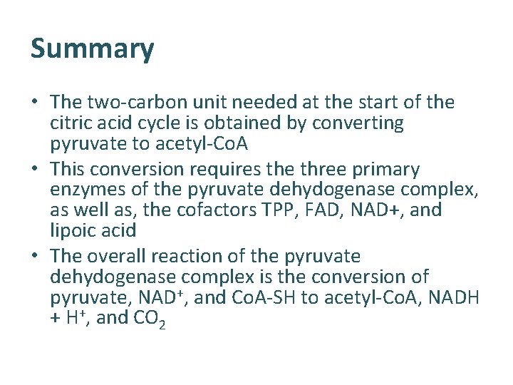 Summary • The two-carbon unit needed at the start of the citric acid cycle