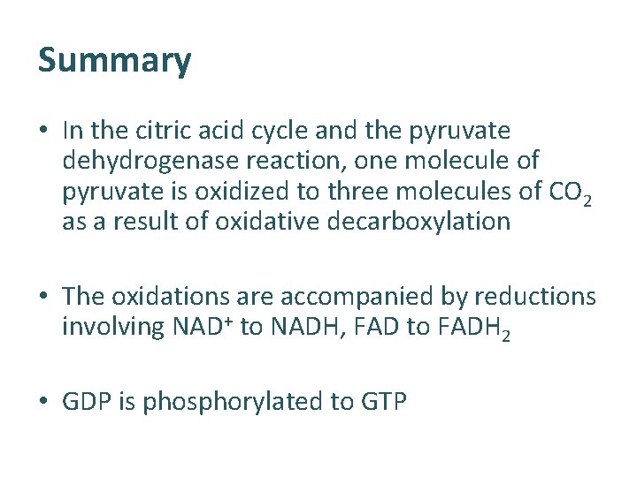 Summary • In the citric acid cycle and the pyruvate dehydrogenase reaction, one molecule