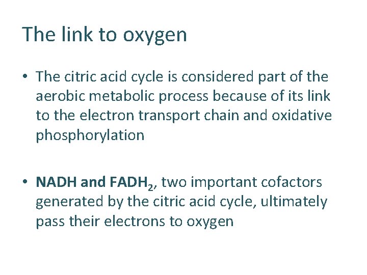 The link to oxygen • The citric acid cycle is considered part of the