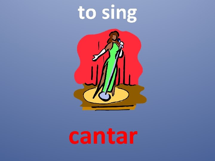 to sing cantar 