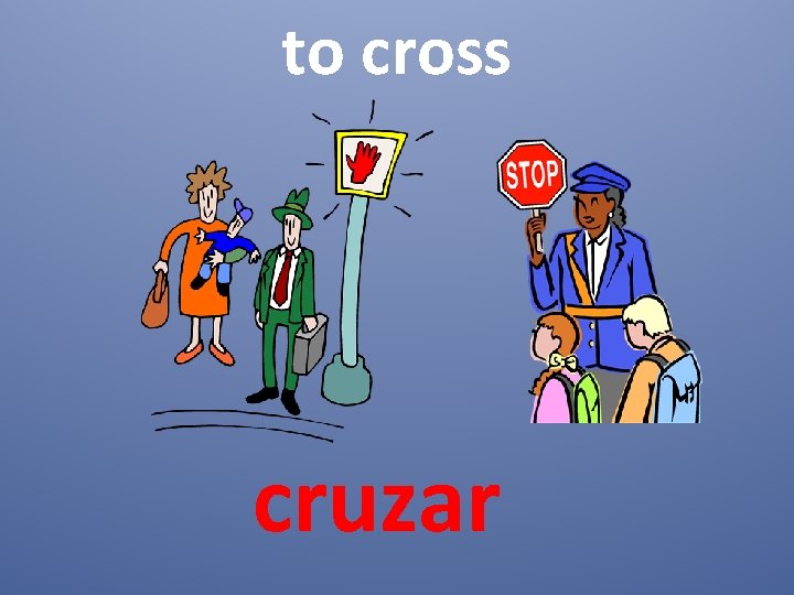 to cross cruzar 