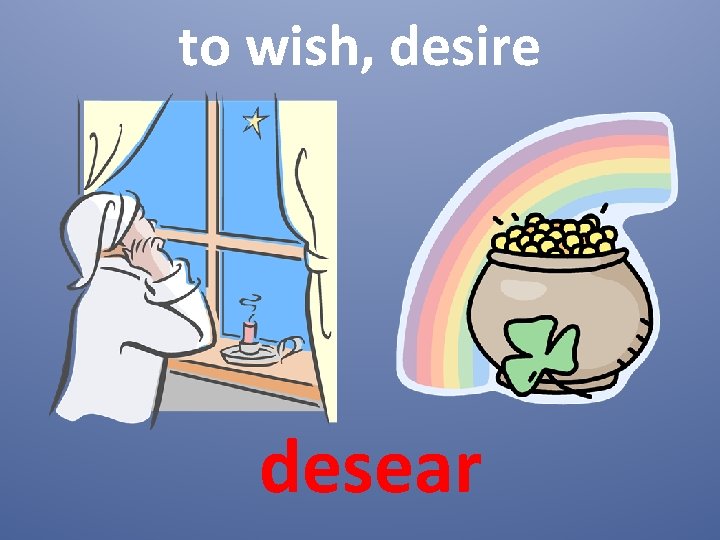 to wish, desire desear 