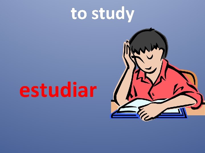 to study estudiar 