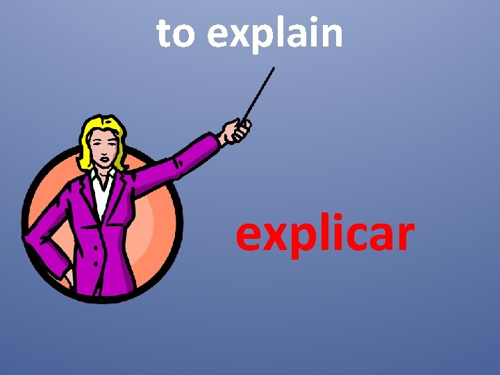 to explain explicar 