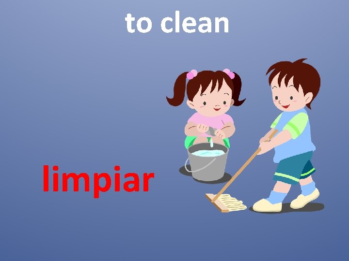 to clean limpiar 