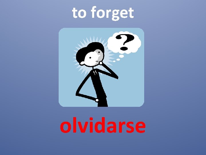 to forget olvidarse 