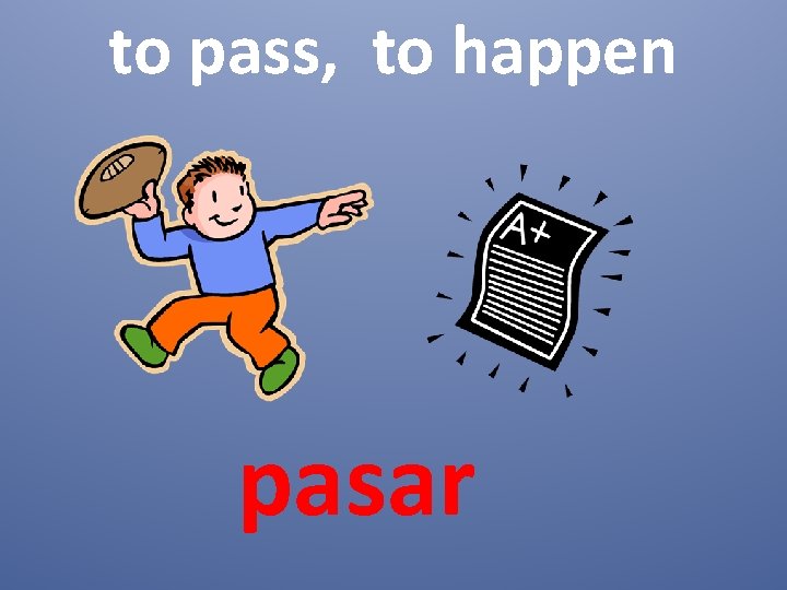 to pass, to happen pasar 