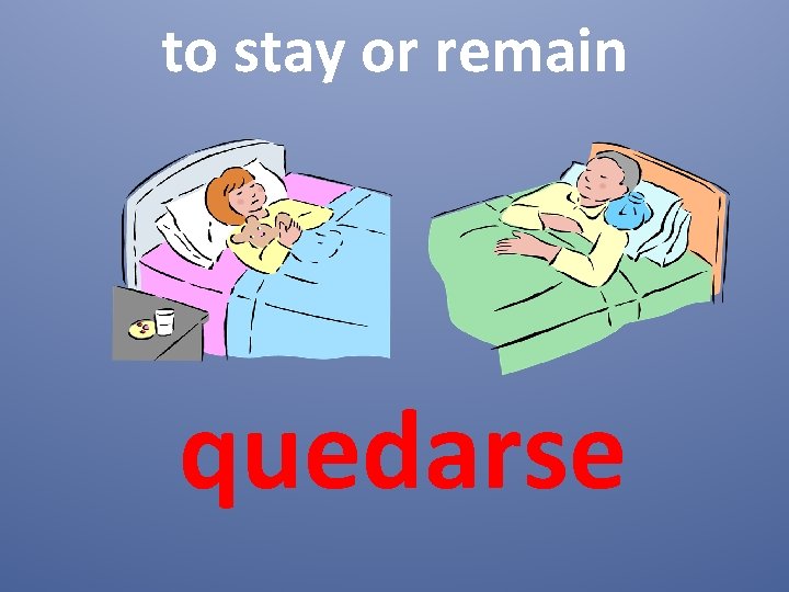 to stay or remain quedarse 