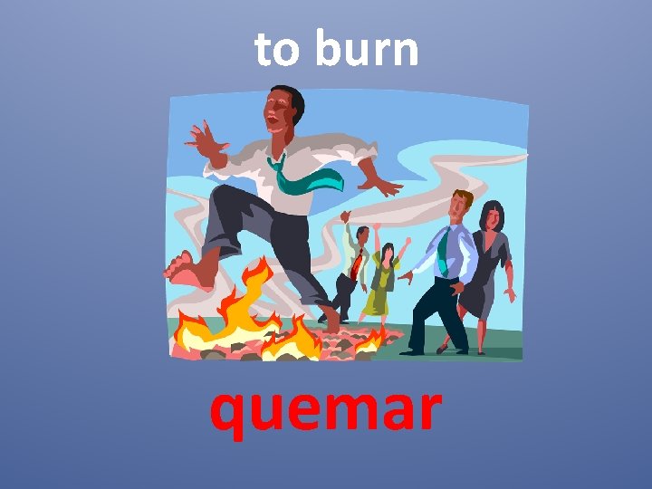 to burn quemar 