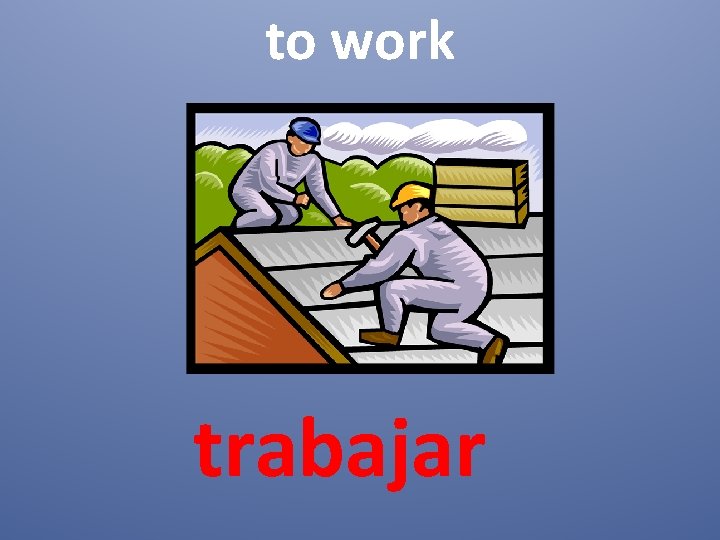 to work trabajar 