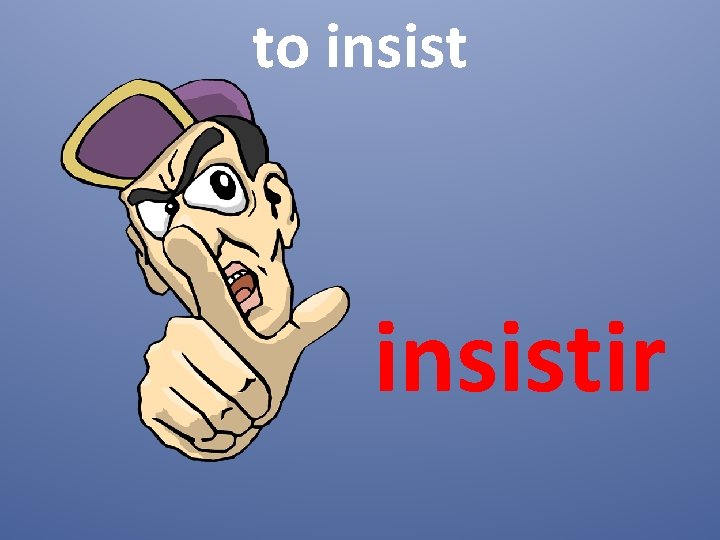 to insistir 