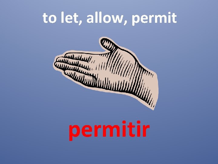 to let, allow, permitir 