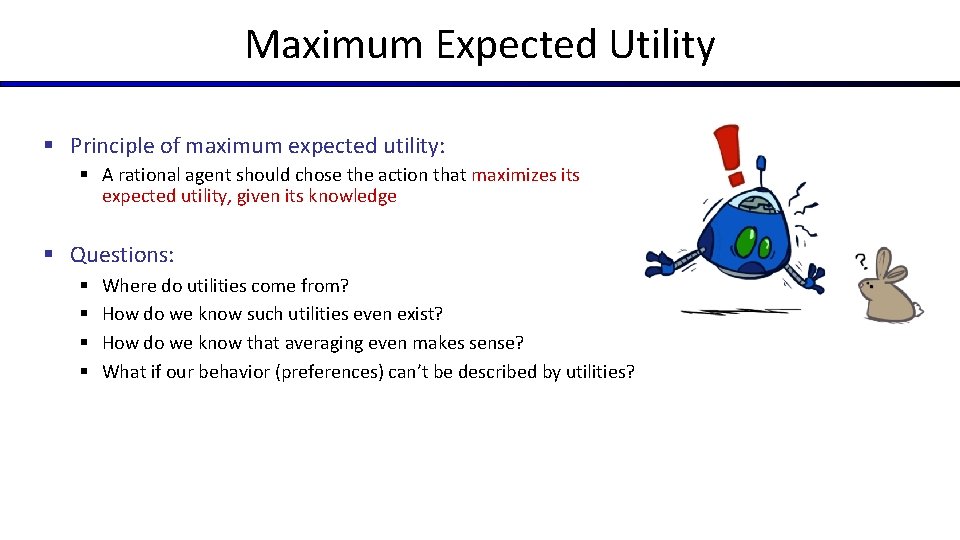 Maximum Expected Utility § Principle of maximum expected utility: § A rational agent should