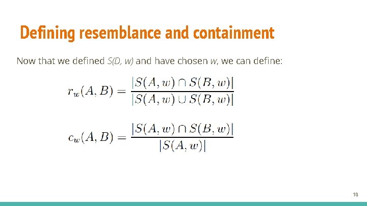 Defining resemblance and containment Now that we defined S(D, w) and have chosen w,