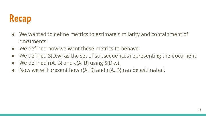 Recap ● We wanted to define metrics to estimate similarity and containment of documents.