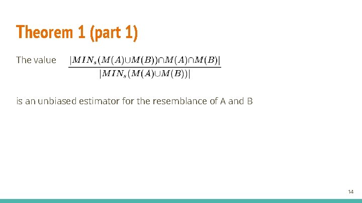Theorem 1 (part 1) The value is an unbiased estimator for the resemblance of