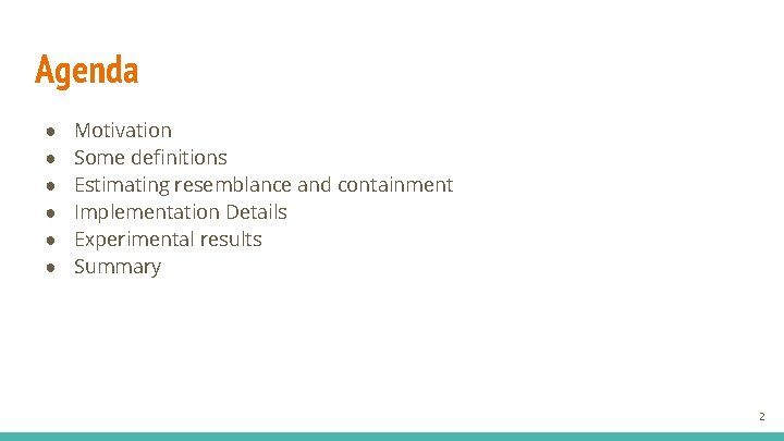 Agenda ● ● ● Motivation Some definitions Estimating resemblance and containment Implementation Details Experimental