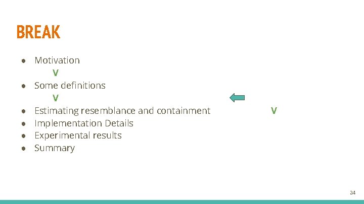 BREAK ● Motivation V ● Some definitions V ● Estimating resemblance and containment ●