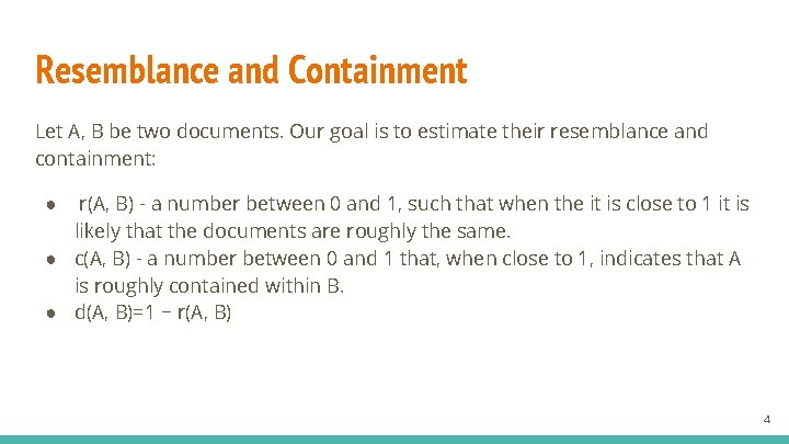 Resemblance and Containment Let A, B be two documents. Our goal is to estimate