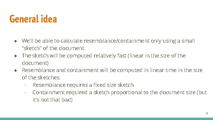 General idea ● We’ll be able to calculate resemblance/containment only using a small “sketch”
