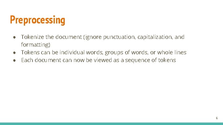 Preprocessing ● Tokenize the document (ignore punctuation, capitalization, and formatting) ● Tokens can be