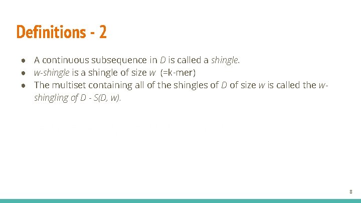 Definitions - 2 ● A continuous subsequence in D is called a shingle. ●