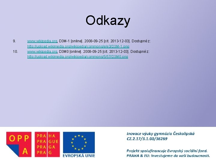 Odkazy 9. 10. www. wikipedia. org, D 3 M-1 [online]. 2008 -09 -25 [cit.