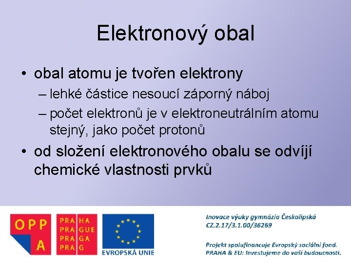 Elektronový obal • obal atomu je tvořen elektrony – lehké částice nesoucí záporný náboj