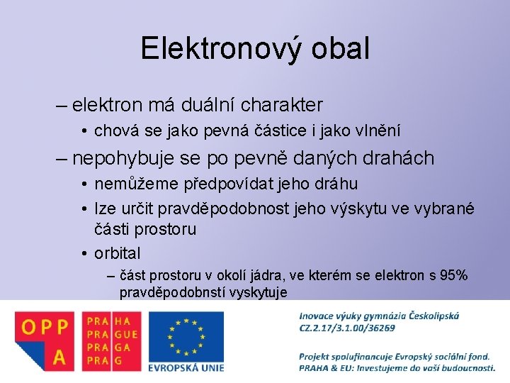 Elektronový obal – elektron má duální charakter • chová se jako pevná částice i