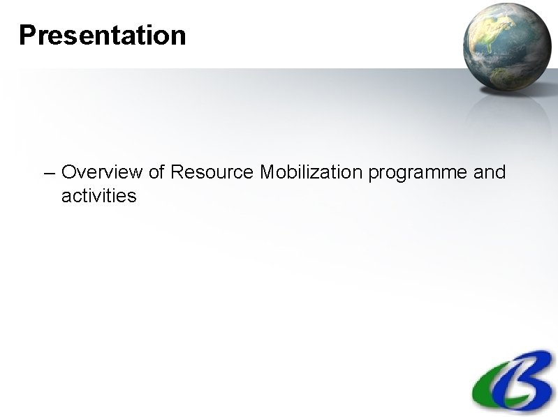 Presentation – Overview of Resource Mobilization programme and activities 