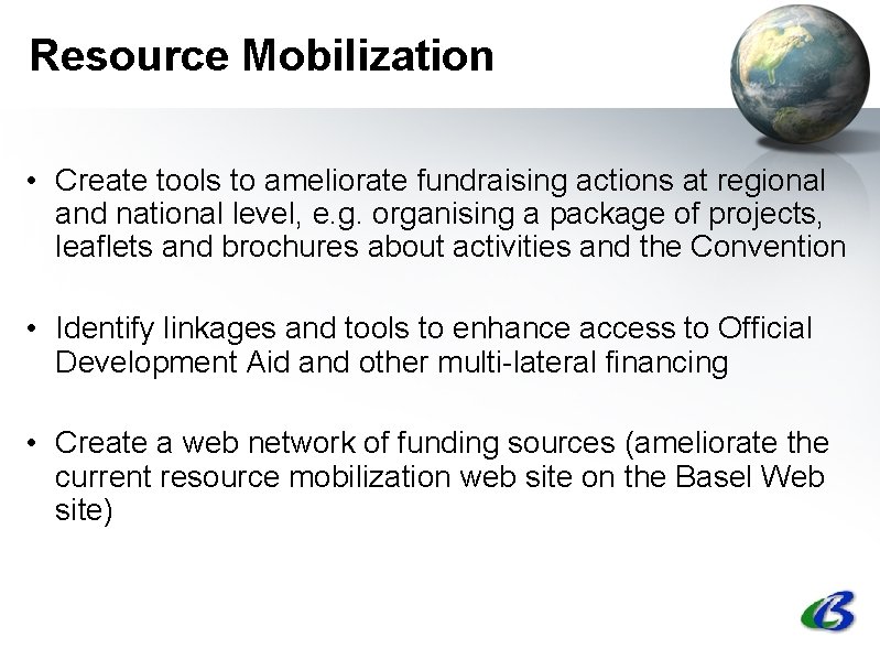 Resource Mobilization • Create tools to ameliorate fundraising actions at regional and national level,