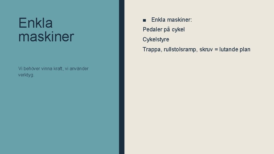 Enkla maskiner ■ Enkla maskiner: Pedaler på cykel Cykelstyre Trappa, rullstolsramp, skruv = lutande