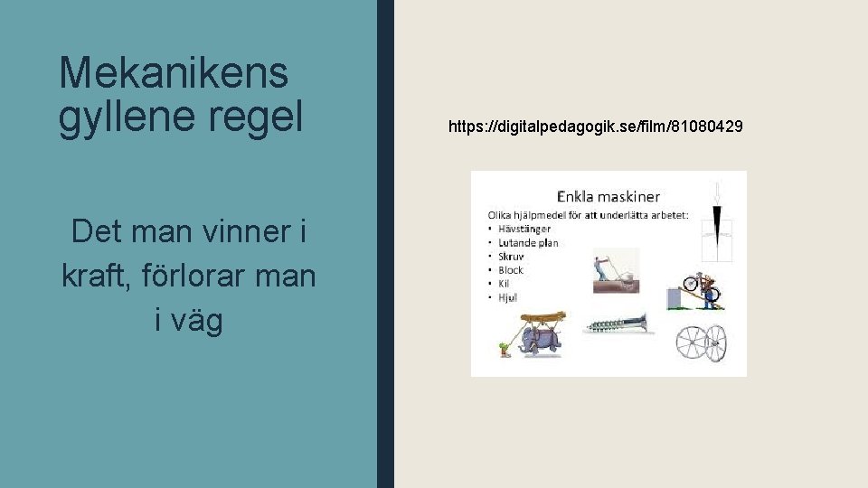 Mekanikens gyllene regel Det man vinner i kraft, förlorar man i väg https: //digitalpedagogik.