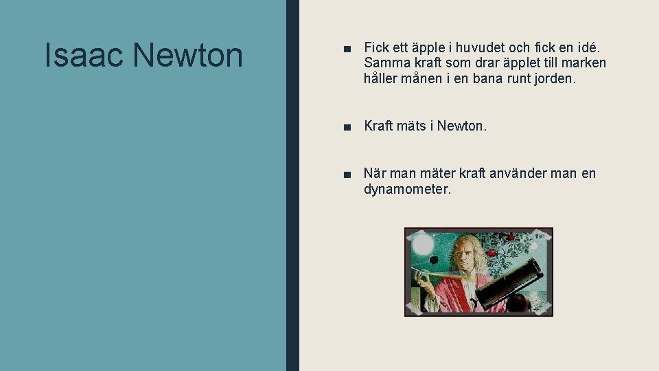 Isaac Newton ■ Fick ett äpple i huvudet och fick en idé. Samma kraft