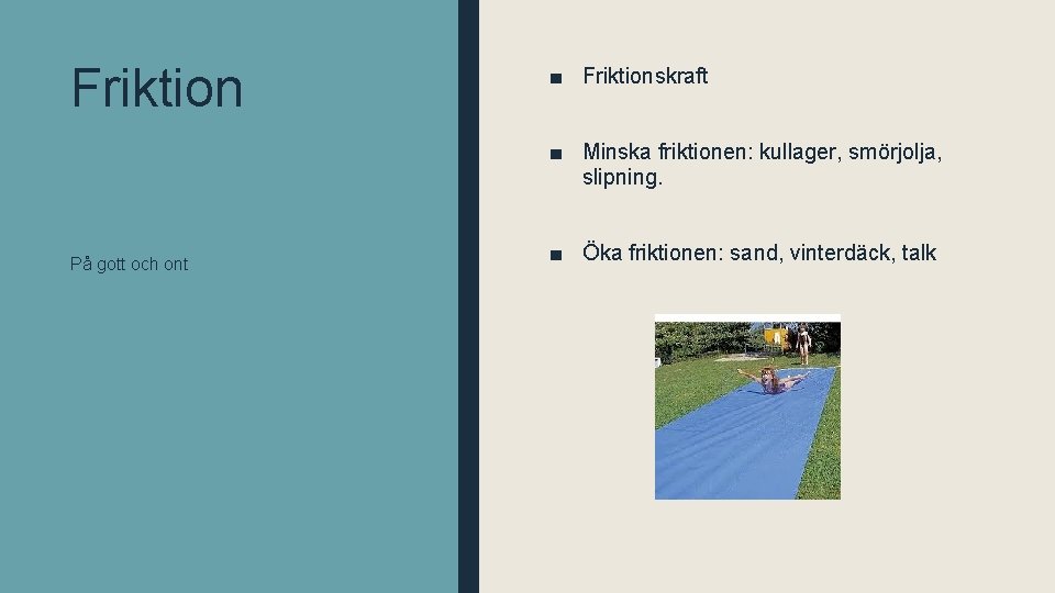 Friktion ■ Friktionskraft ■ Minska friktionen: kullager, smörjolja, slipning. På gott och ont ■