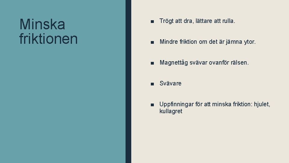 Minska friktionen ■ Trögt att dra, lättare att rulla. ■ Mindre friktion om det