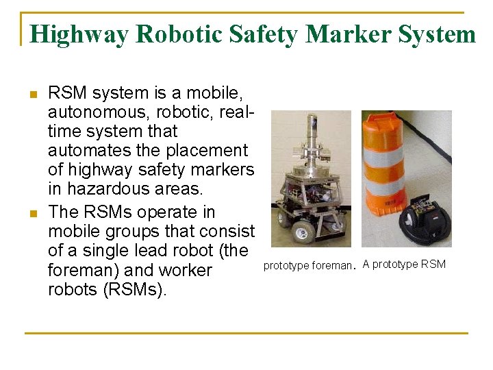 Highway Robotic Safety Marker System n n RSM system is a mobile, autonomous, robotic,