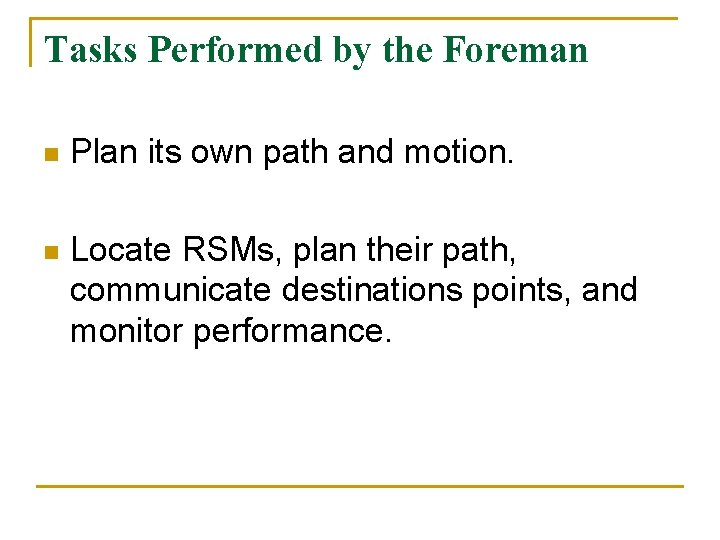 Tasks Performed by the Foreman n Plan its own path and motion. n Locate