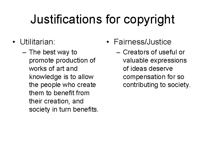 Justifications for copyright • Utilitarian: – The best way to promote production of works