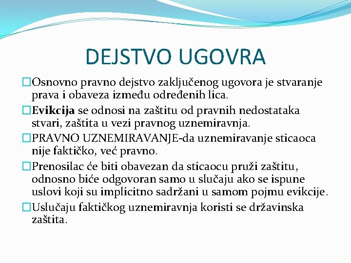 DEJSTVO UGOVRA �Osnovno pravno dejstvo zaključenog ugovora je stvaranje prava i obaveza između određenih