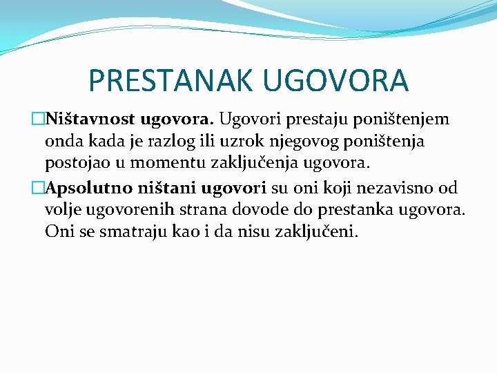 PRESTANAK UGOVORA �Ništavnost ugovora. Ugovori prestaju poništenjem onda kada je razlog ili uzrok njegovog