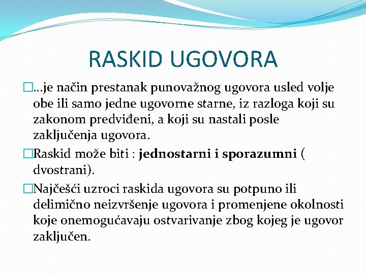 RASKID UGOVORA �. . . je način prestanak punovažnog ugovora usled volje obe ili