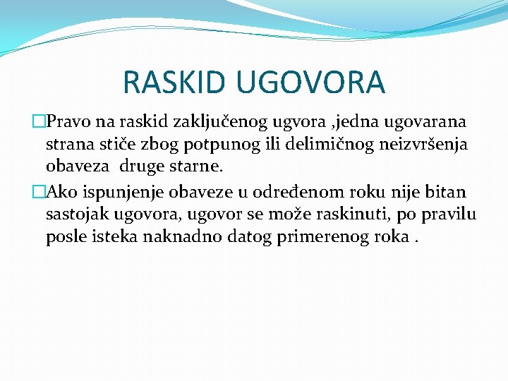 RASKID UGOVORA �Pravo na raskid zaključenog ugvora , jedna ugovarana stiče zbog potpunog ili