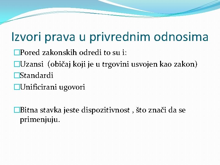 Izvori prava u privrednim odnosima �Pored zakonskih odredi to su i: �Uzansi (običaj koji