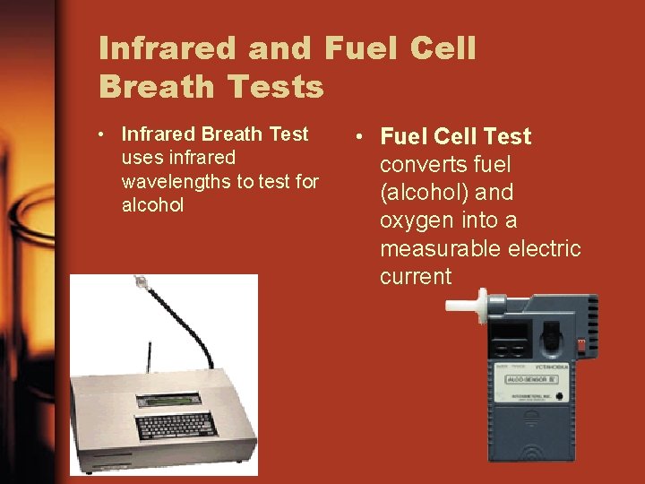 Infrared and Fuel Cell Breath Tests • Infrared Breath Test uses infrared wavelengths to