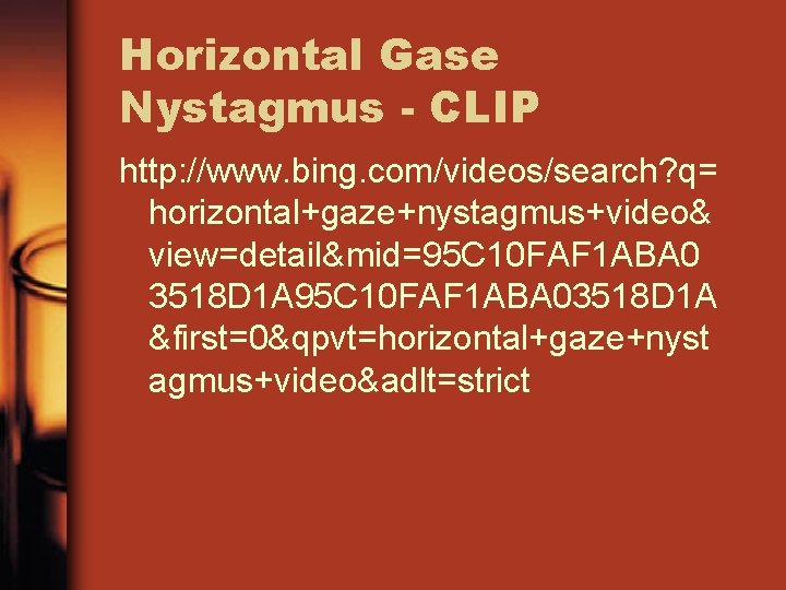 Horizontal Gase Nystagmus - CLIP http: //www. bing. com/videos/search? q= horizontal+gaze+nystagmus+video& view=detail&mid=95 C 10