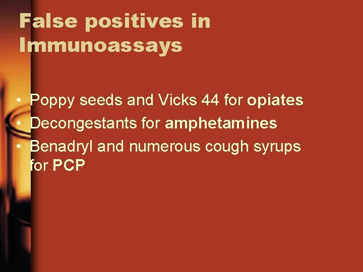 False positives in Immunoassays • Poppy seeds and Vicks 44 for opiates • Decongestants