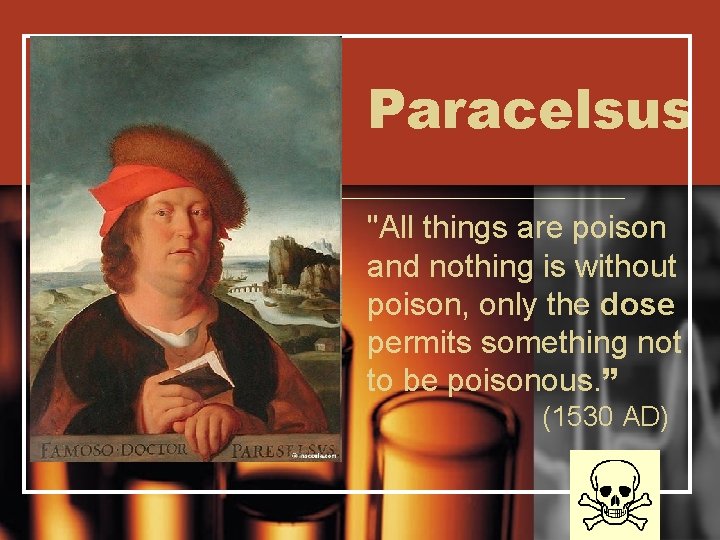 Paracelsus "All things are poison and nothing is without poison, only the dose permits
