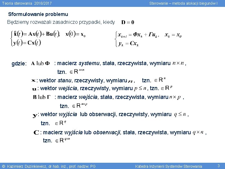 Teoria sterowania 2016/2017 Sterowanie – metoda alokacji biegunów I Sformułowanie problemu Będziemy rozważali zasadniczo