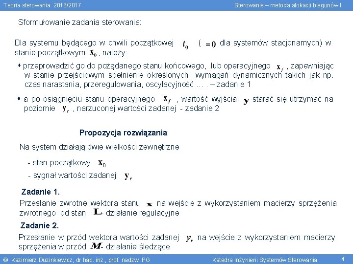 Teoria sterowania 2016/2017 Sterowanie – metoda alokacji biegunów I Sformułowanie zadania sterowania: Dla systemu